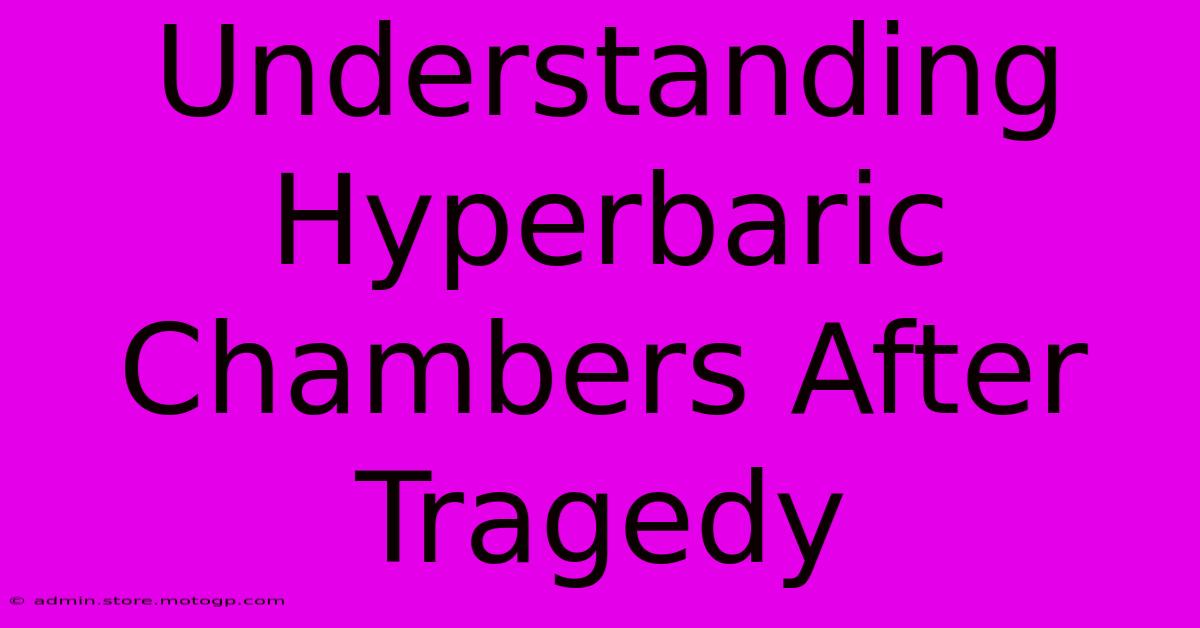 Understanding Hyperbaric Chambers After Tragedy