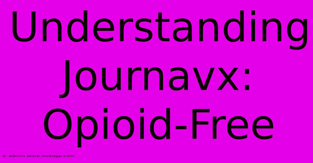 Understanding Journavx: Opioid-Free