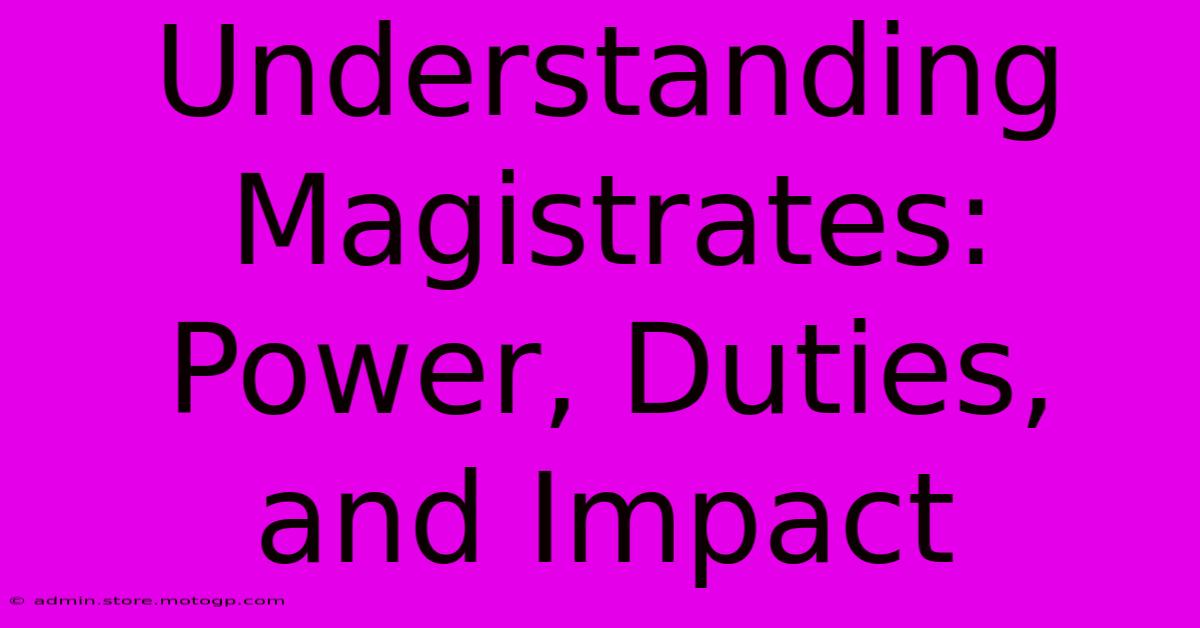 Understanding Magistrates: Power, Duties, And Impact