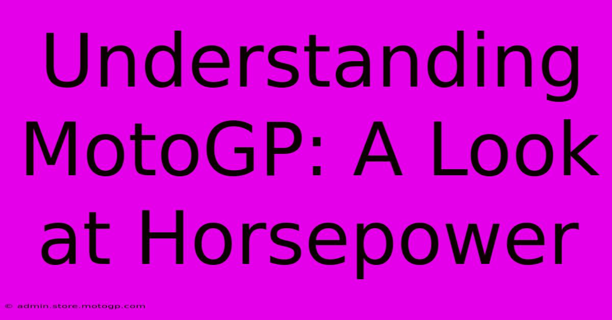 Understanding MotoGP: A Look At Horsepower