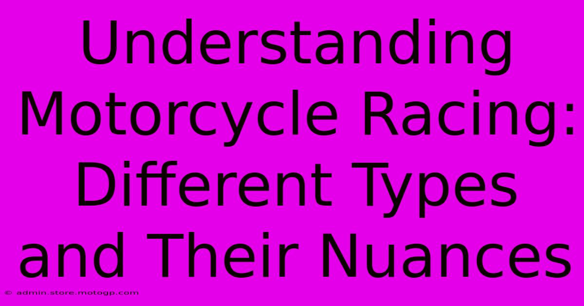 Understanding Motorcycle Racing: Different Types And Their Nuances