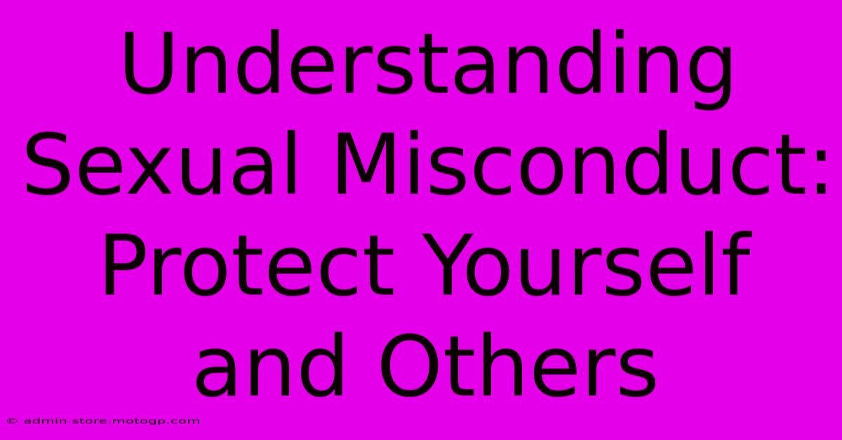 Understanding Sexual Misconduct: Protect Yourself And Others