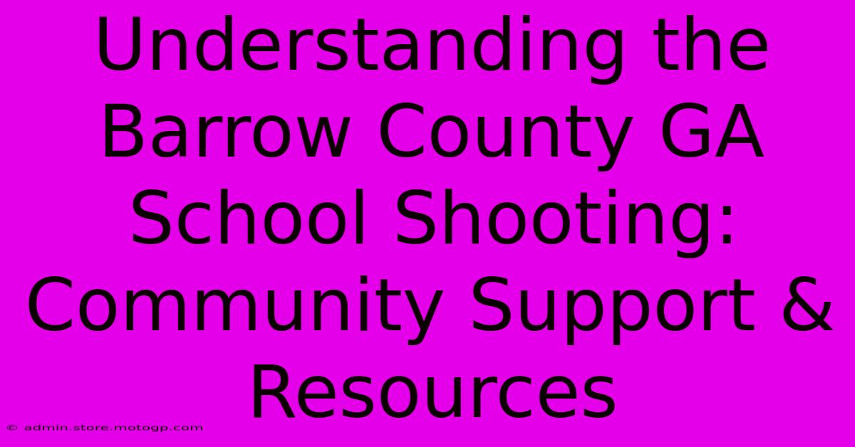 Understanding The Barrow County GA School Shooting: Community Support & Resources