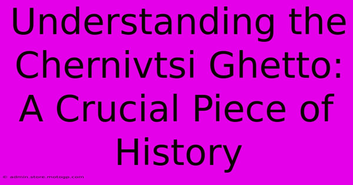 Understanding The Chernivtsi Ghetto: A Crucial Piece Of History