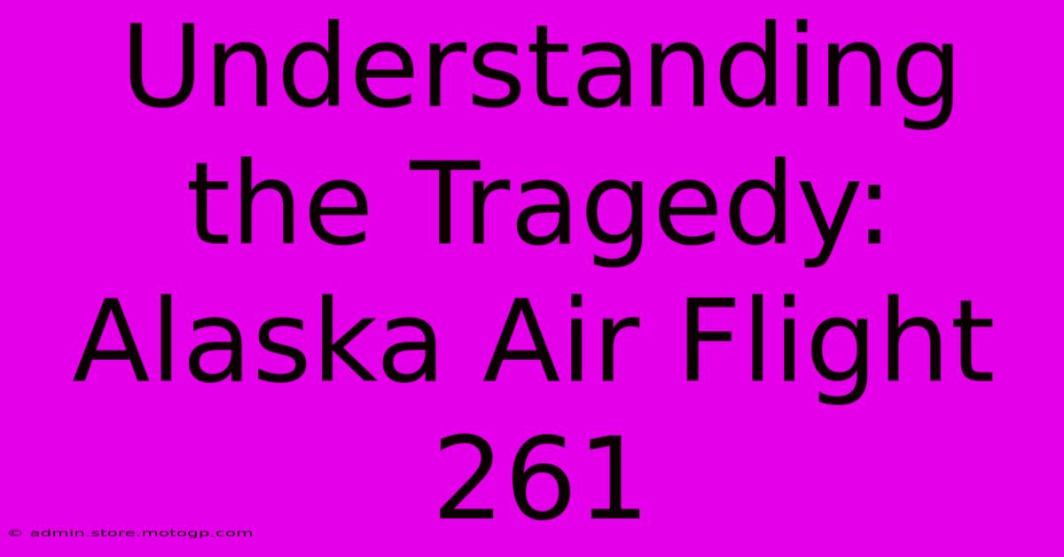 Understanding The Tragedy: Alaska Air Flight 261