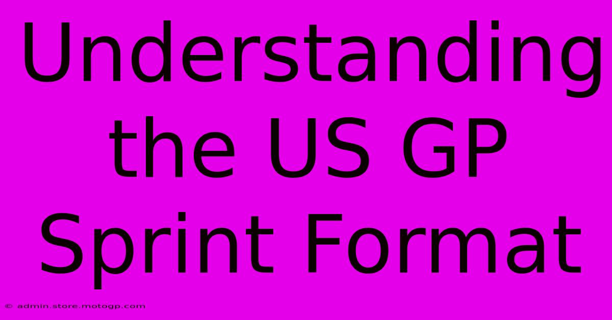 Understanding The US GP Sprint Format