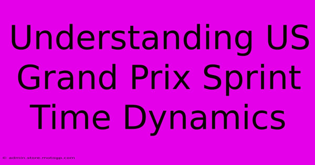 Understanding US Grand Prix Sprint Time Dynamics