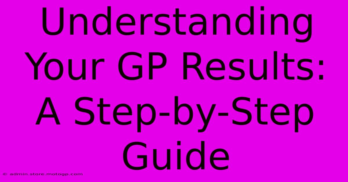 Understanding Your GP Results: A Step-by-Step Guide