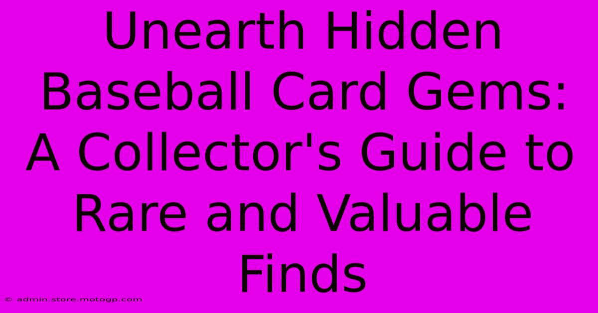 Unearth Hidden Baseball Card Gems: A Collector's Guide To Rare And Valuable Finds