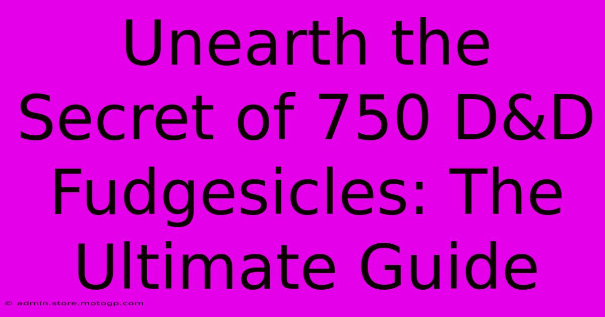 Unearth The Secret Of 750 D&D Fudgesicles: The Ultimate Guide