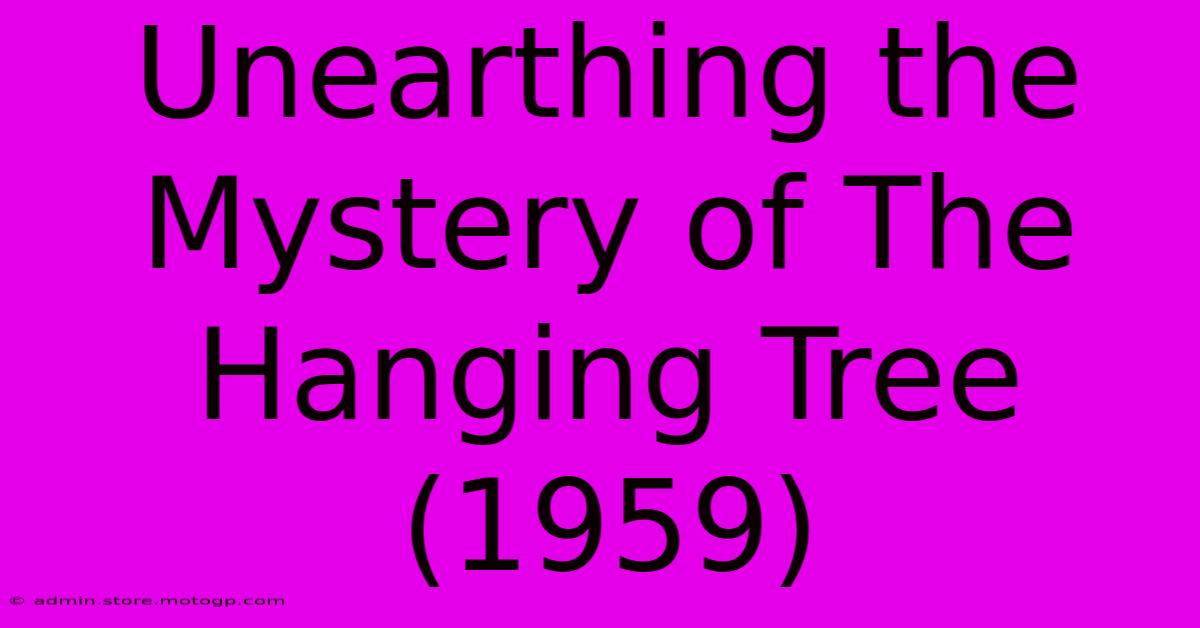 Unearthing The Mystery Of The Hanging Tree (1959)