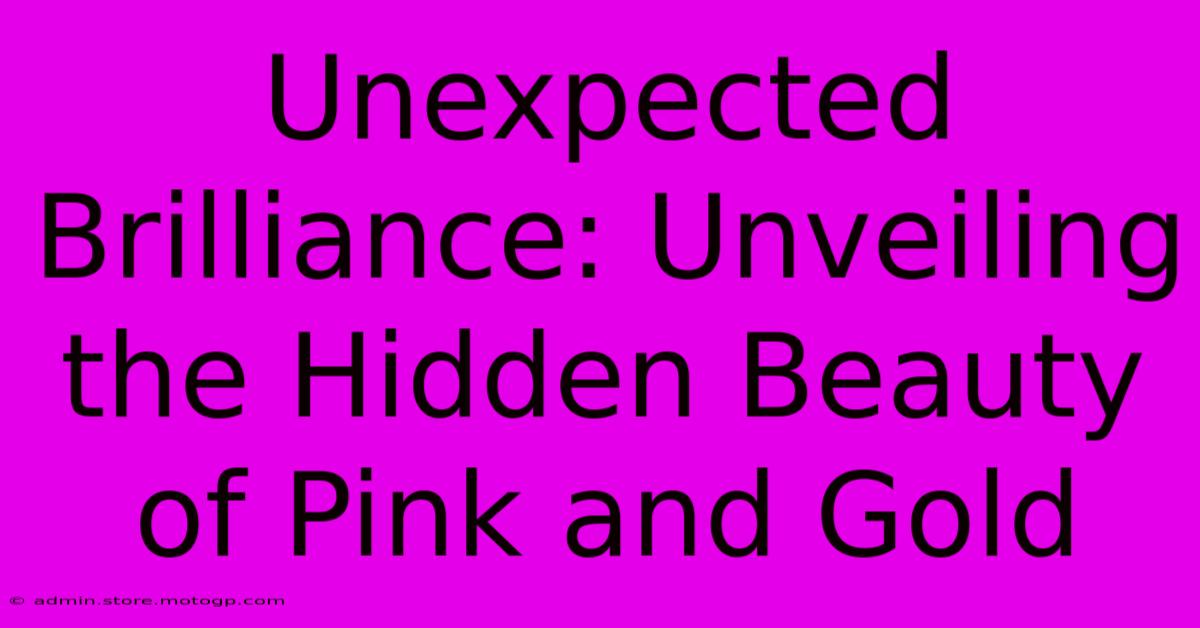 Unexpected Brilliance: Unveiling The Hidden Beauty Of Pink And Gold