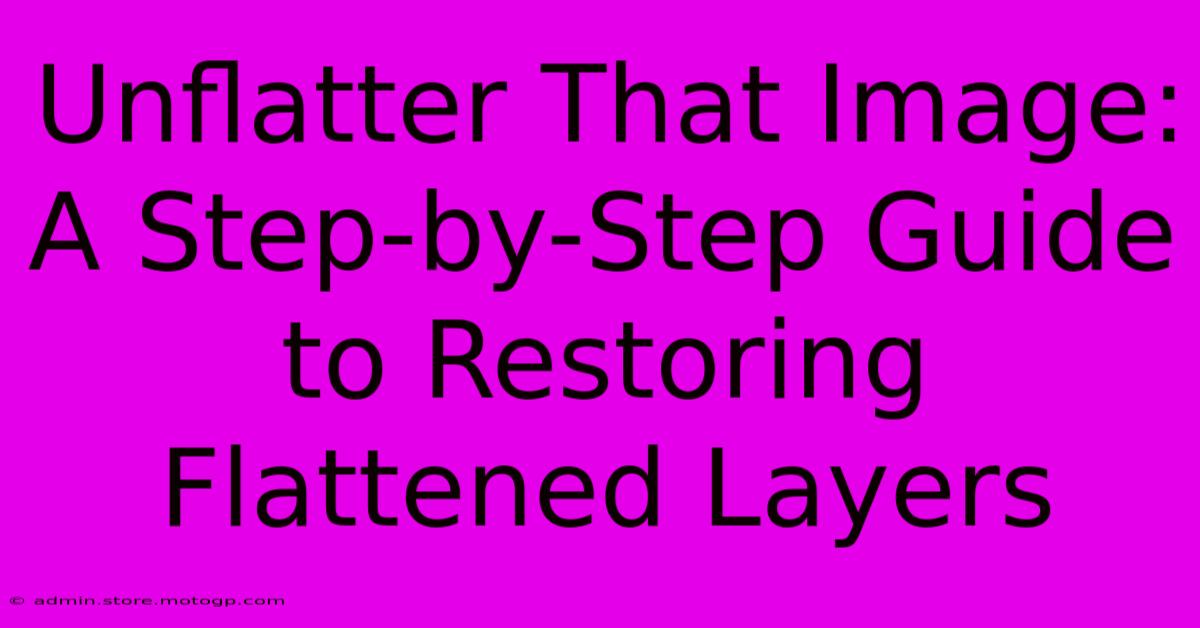 Unflatter That Image: A Step-by-Step Guide To Restoring Flattened Layers