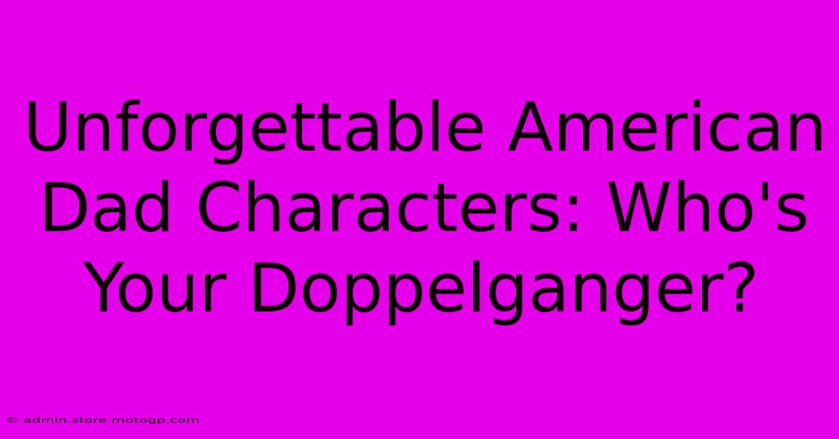 Unforgettable American Dad Characters: Who's Your Doppelganger?