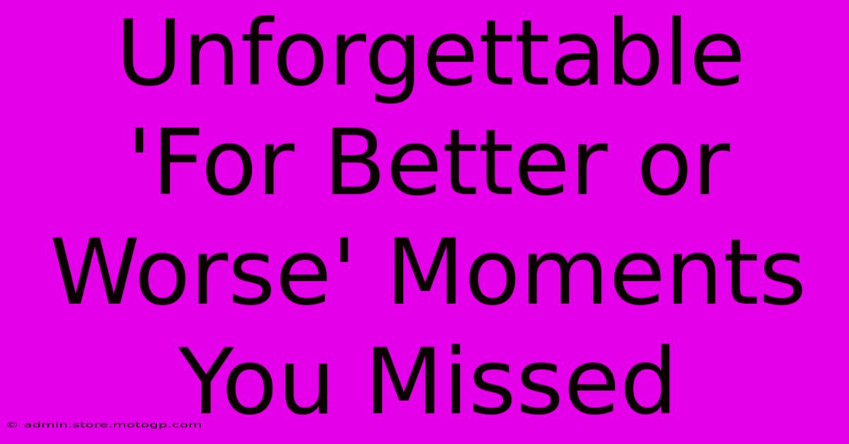 Unforgettable 'For Better Or Worse' Moments You Missed