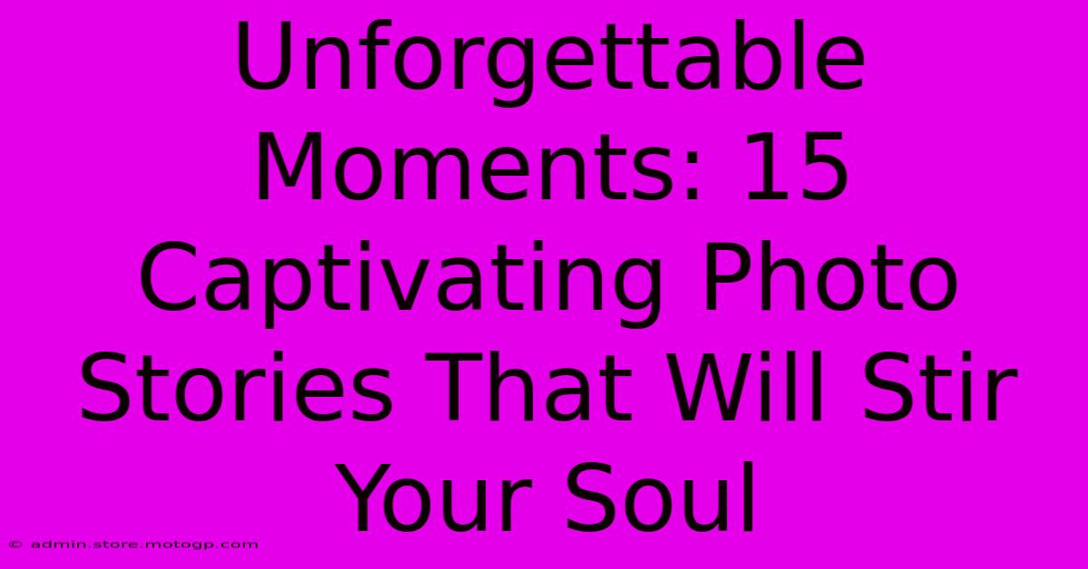 Unforgettable Moments: 15 Captivating Photo Stories That Will Stir Your Soul