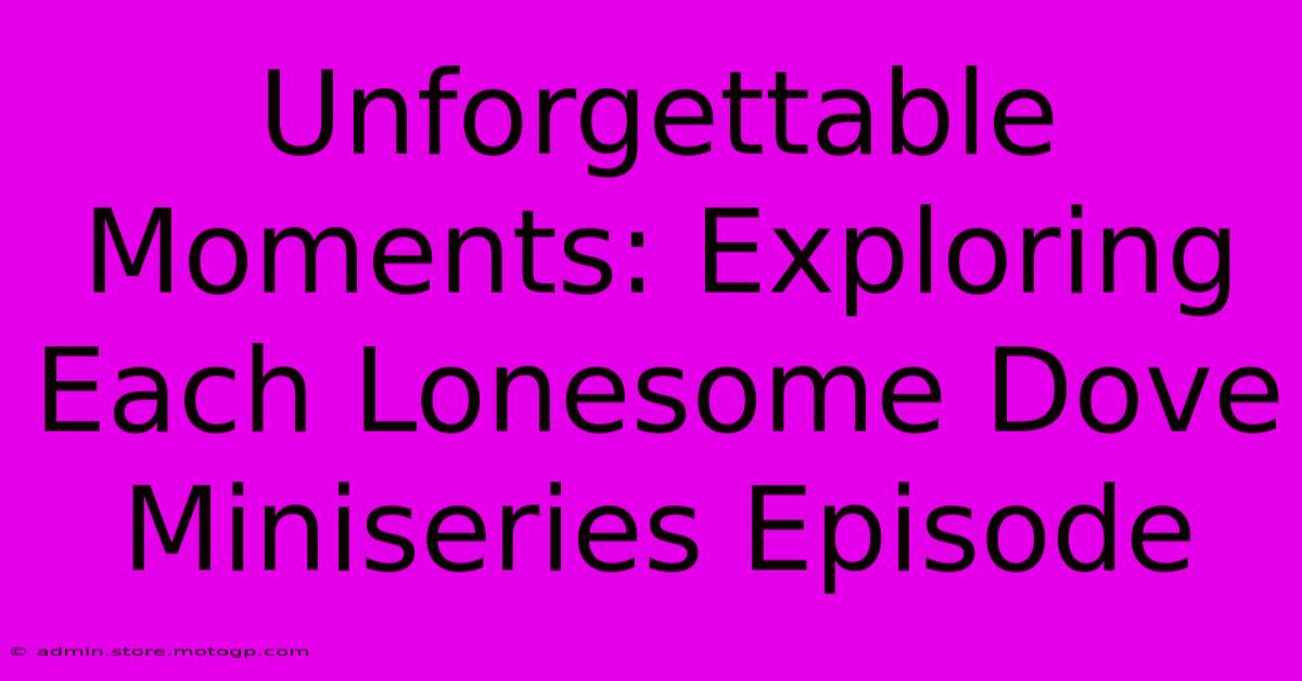 Unforgettable Moments: Exploring Each Lonesome Dove Miniseries Episode