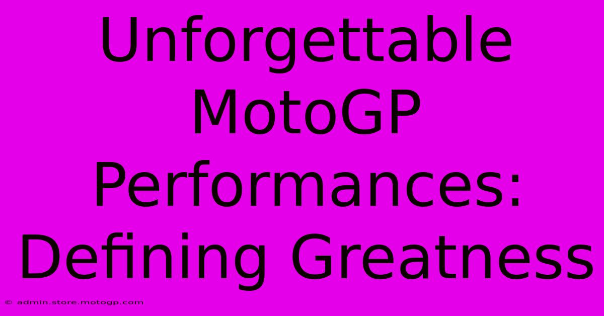 Unforgettable MotoGP Performances: Defining Greatness