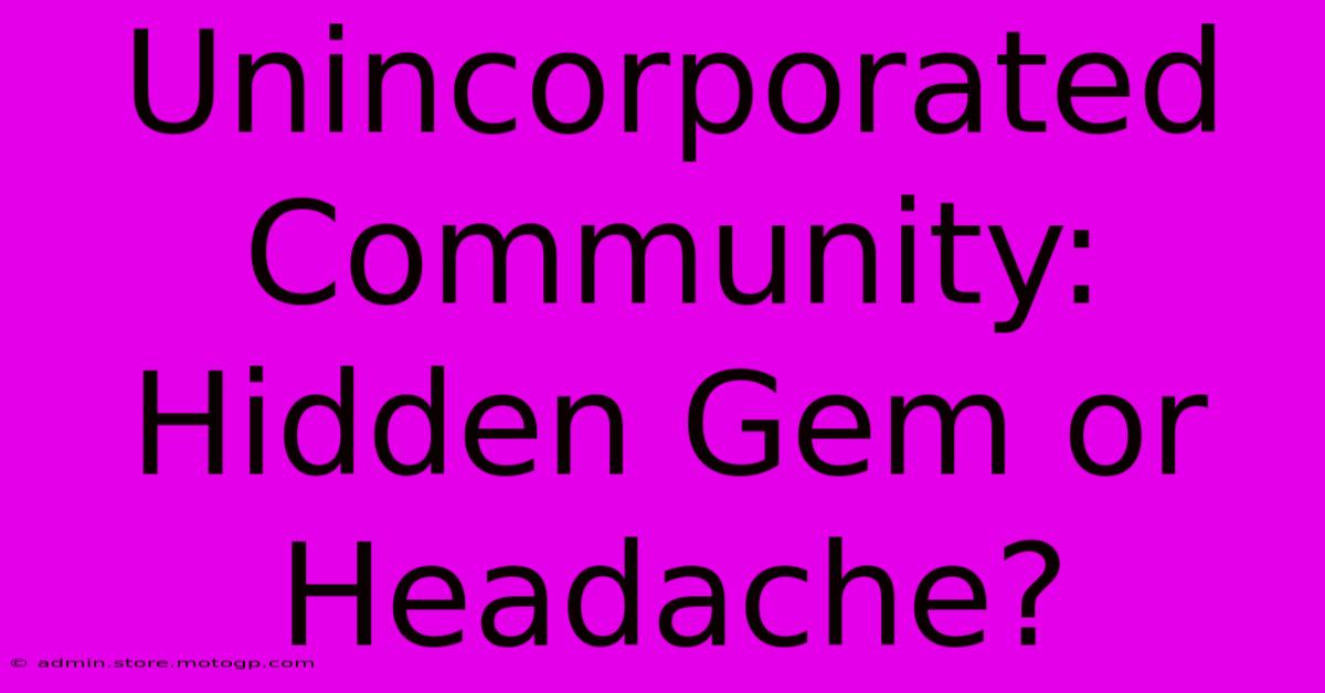 Unincorporated Community: Hidden Gem Or Headache?