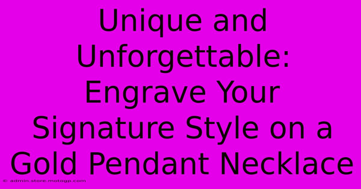 Unique And Unforgettable: Engrave Your Signature Style On A Gold Pendant Necklace