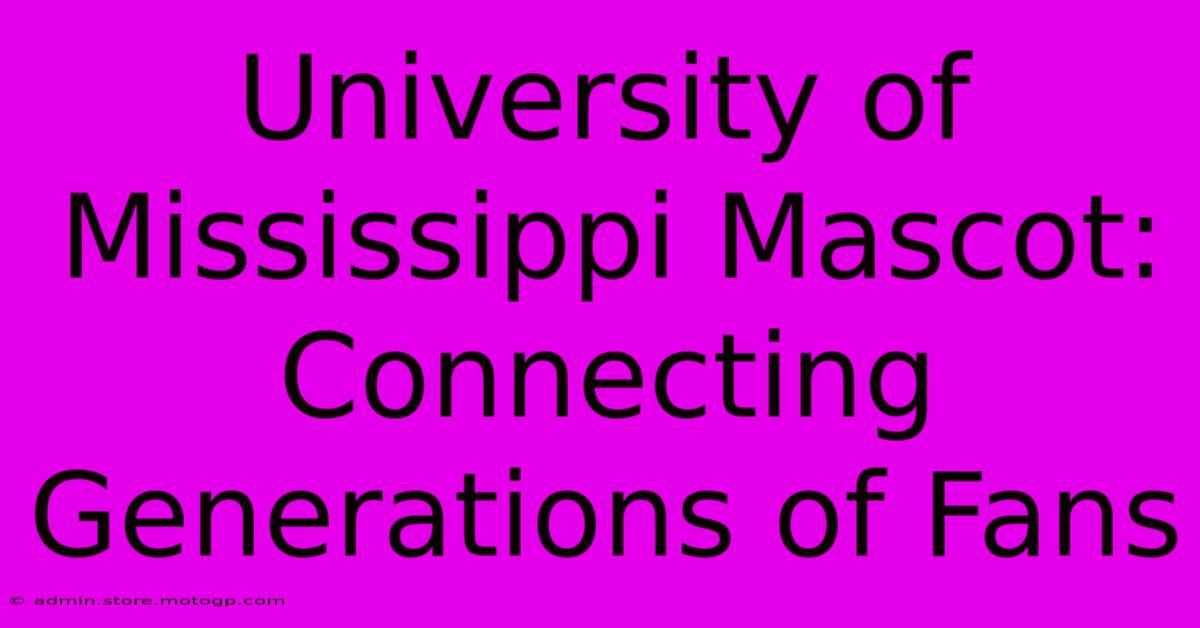 University Of Mississippi Mascot: Connecting Generations Of Fans