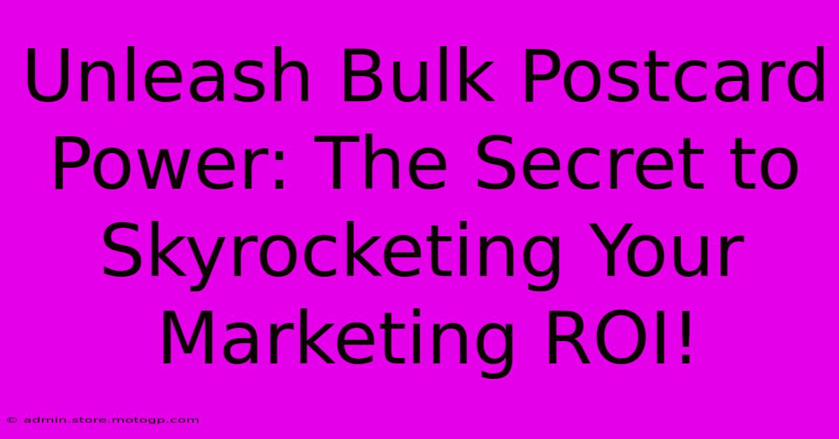 Unleash Bulk Postcard Power: The Secret To Skyrocketing Your Marketing ROI!