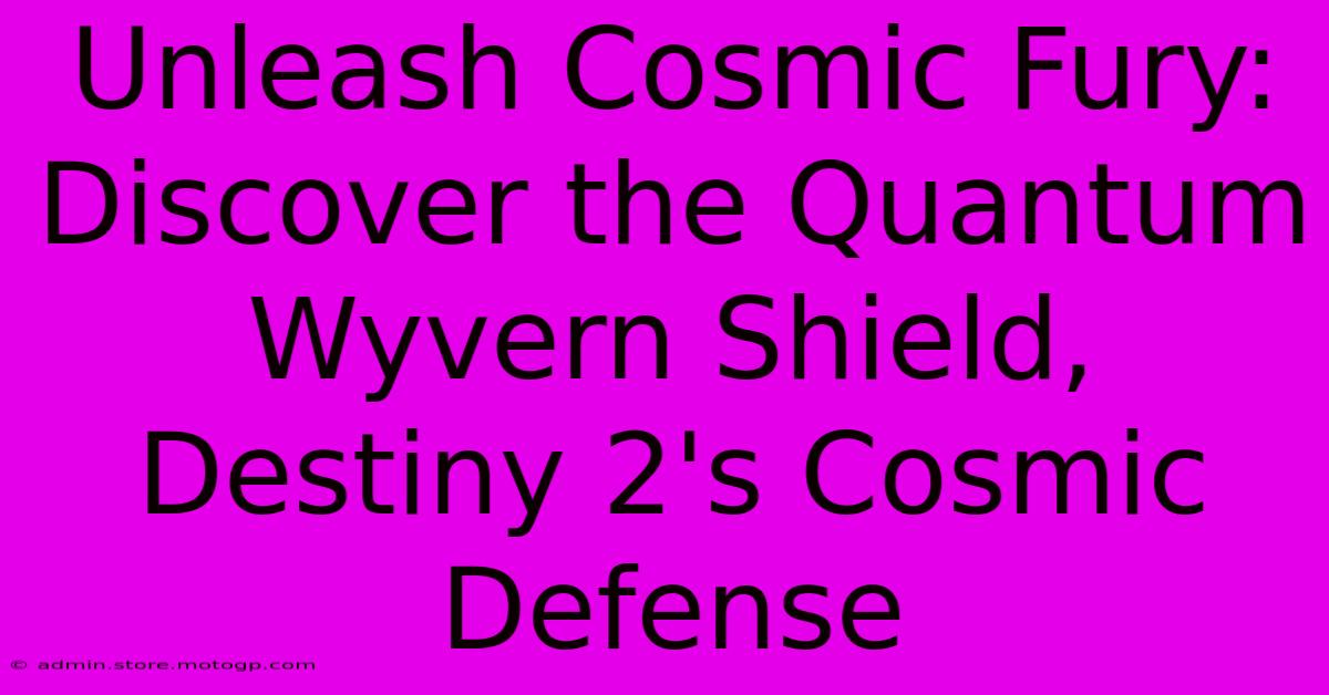 Unleash Cosmic Fury: Discover The Quantum Wyvern Shield, Destiny 2's Cosmic Defense