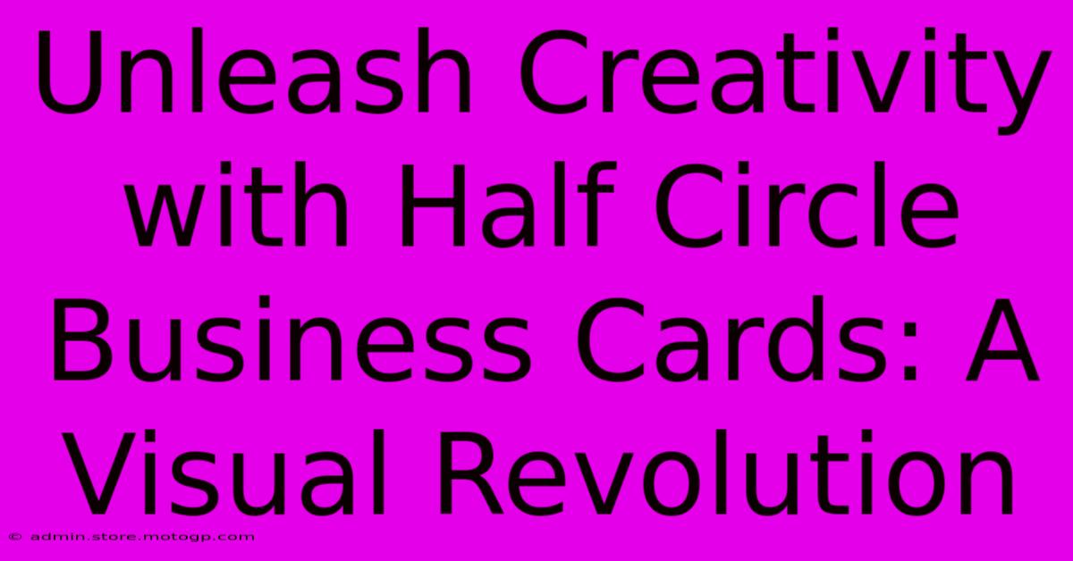 Unleash Creativity With Half Circle Business Cards: A Visual Revolution