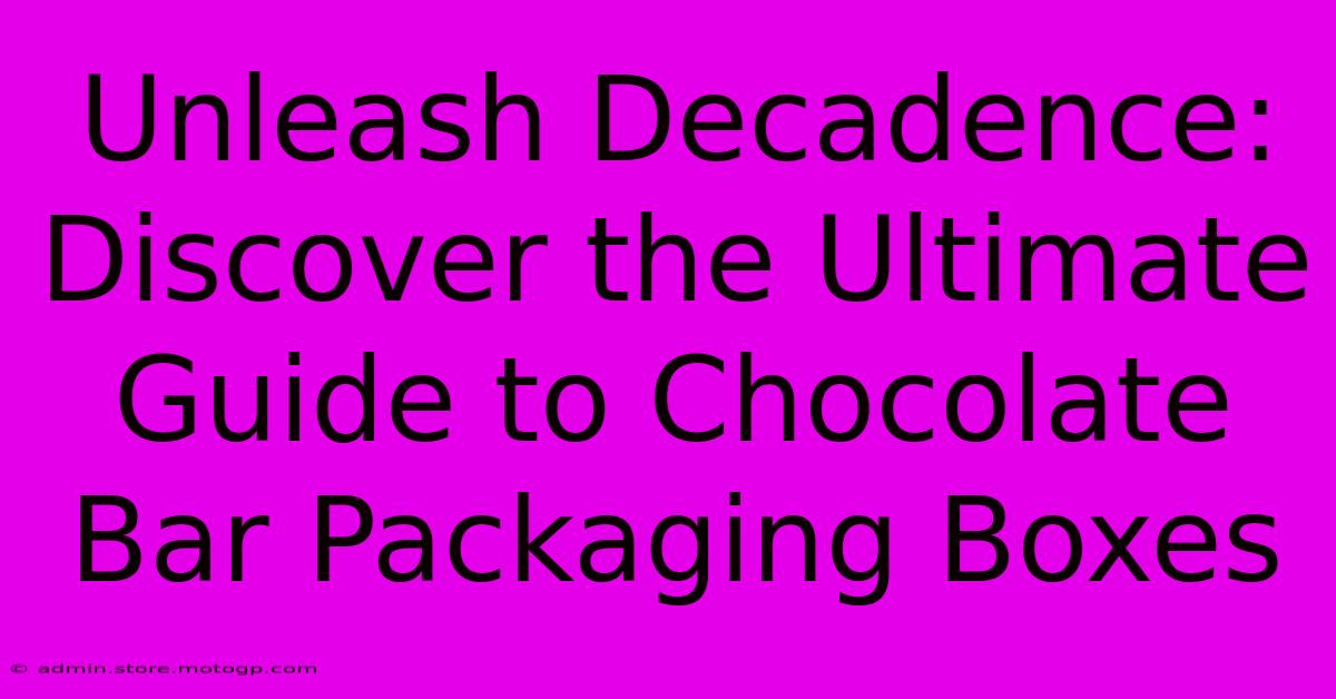 Unleash Decadence: Discover The Ultimate Guide To Chocolate Bar Packaging Boxes