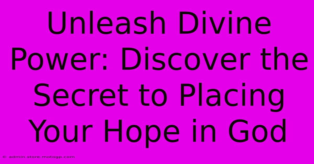 Unleash Divine Power: Discover The Secret To Placing Your Hope In God