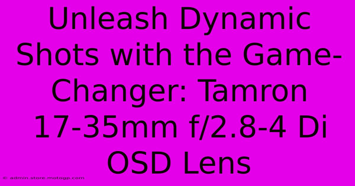 Unleash Dynamic Shots With The Game-Changer: Tamron 17-35mm F/2.8-4 Di OSD Lens