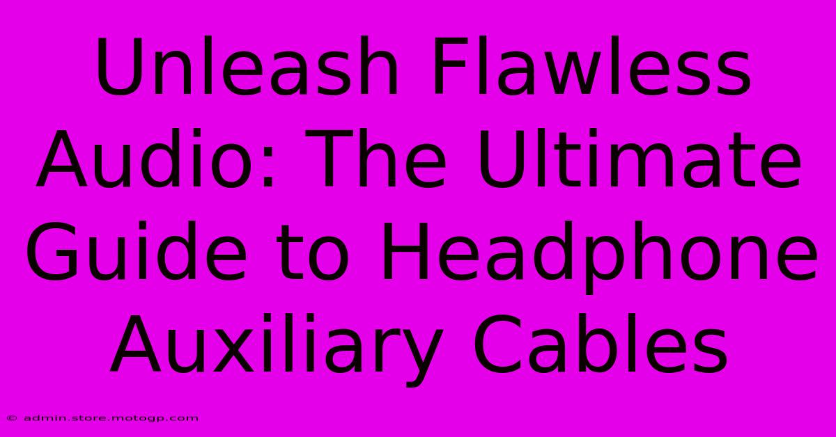 Unleash Flawless Audio: The Ultimate Guide To Headphone Auxiliary Cables