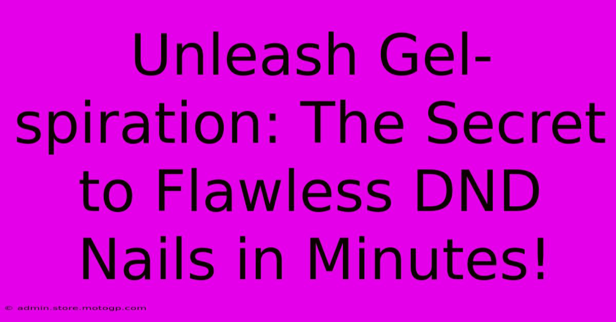 Unleash Gel-spiration: The Secret To Flawless DND Nails In Minutes!