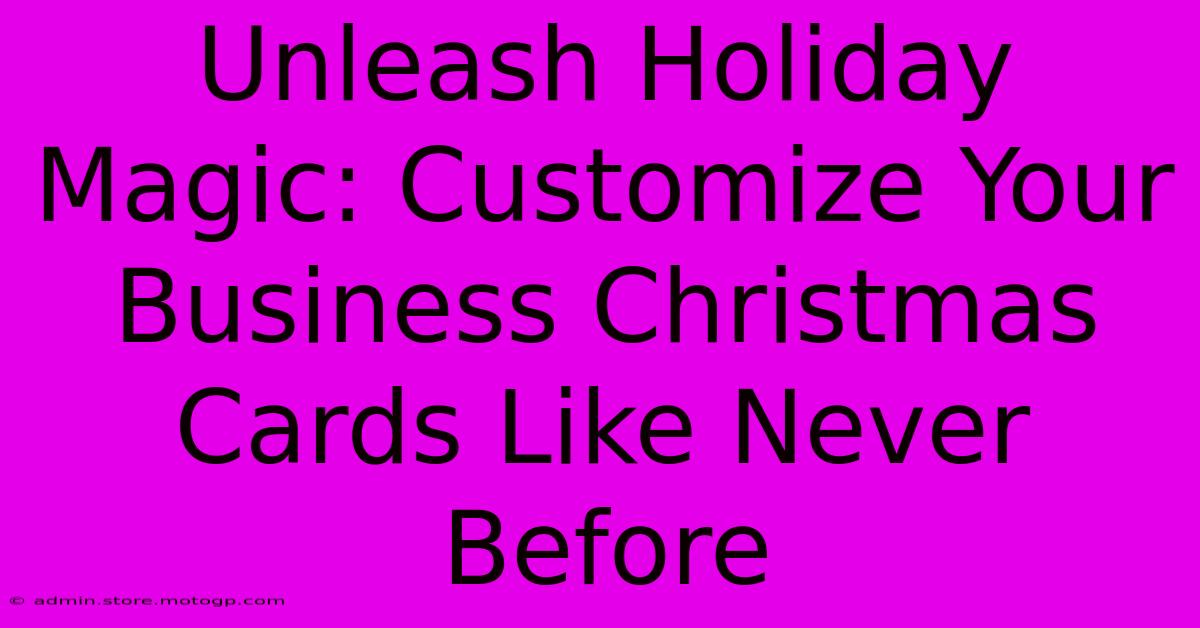 Unleash Holiday Magic: Customize Your Business Christmas Cards Like Never Before