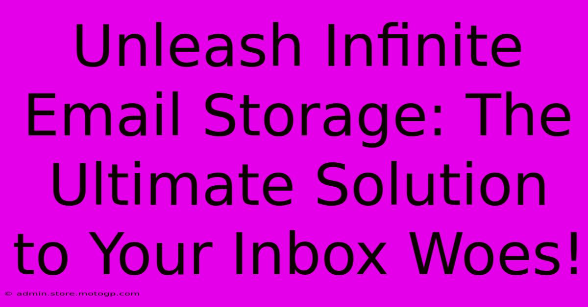 Unleash Infinite Email Storage: The Ultimate Solution To Your Inbox Woes!