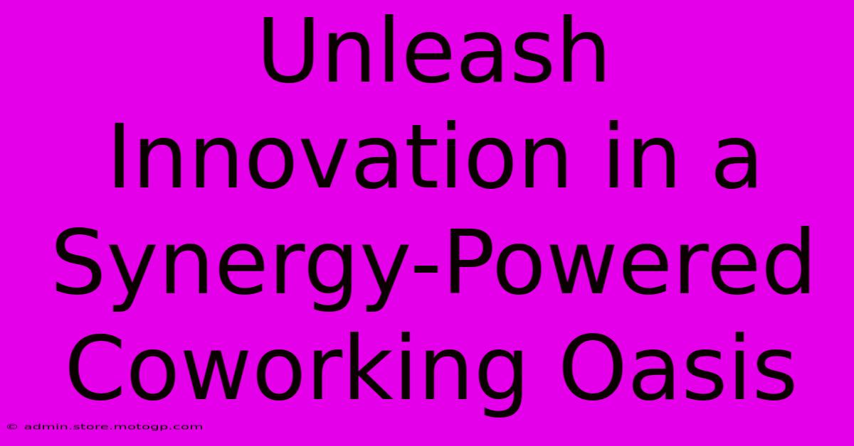 Unleash Innovation In A Synergy-Powered Coworking Oasis