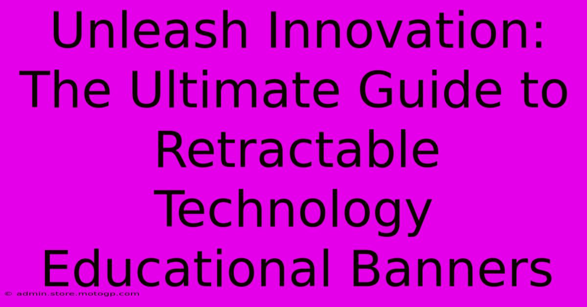 Unleash Innovation: The Ultimate Guide To Retractable Technology Educational Banners