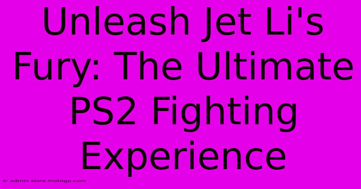 Unleash Jet Li's Fury: The Ultimate PS2 Fighting Experience