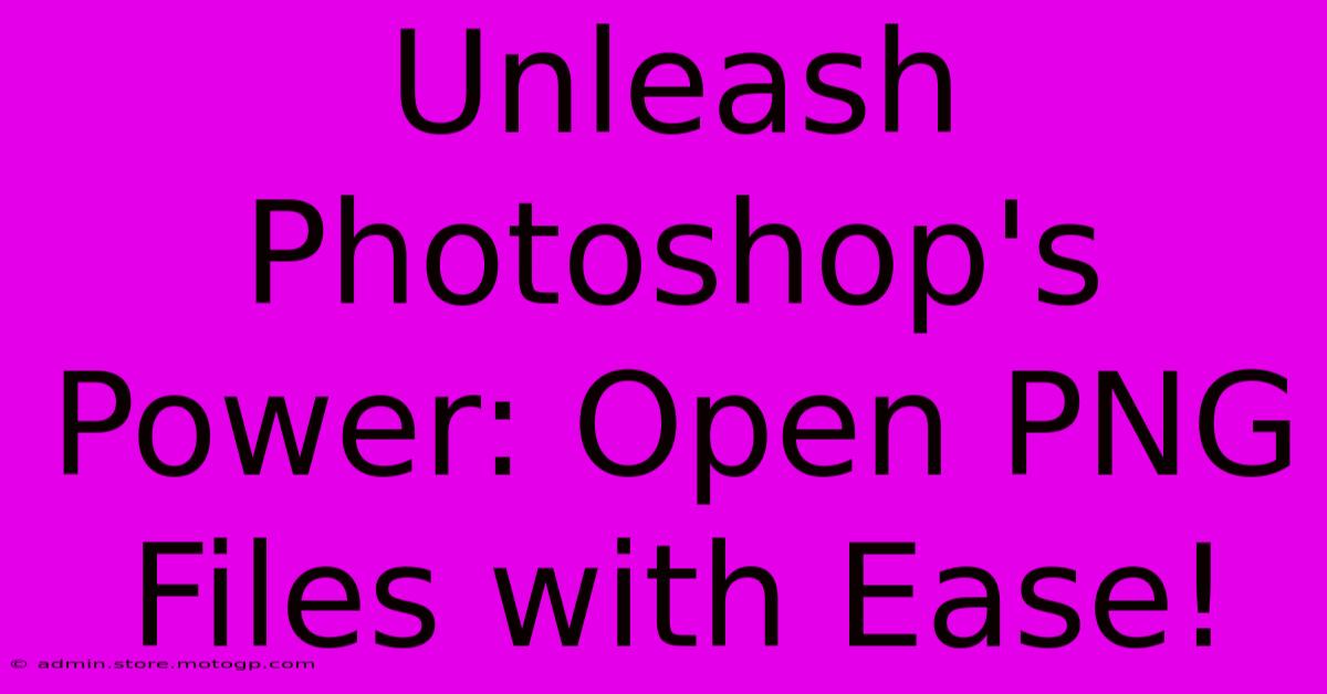 Unleash Photoshop's Power: Open PNG Files With Ease!