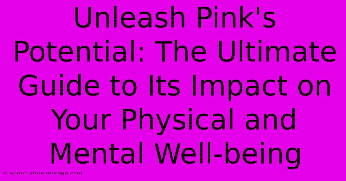 Unleash Pink's Potential: The Ultimate Guide To Its Impact On Your Physical And Mental Well-being