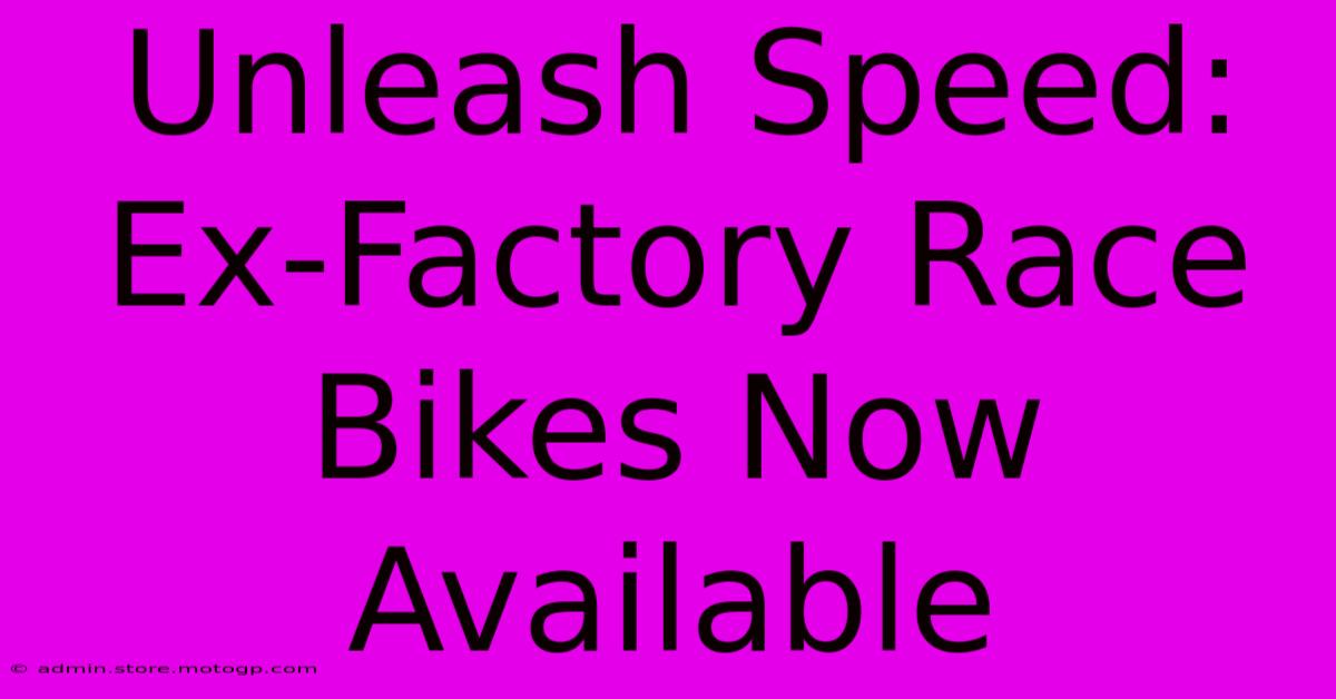 Unleash Speed: Ex-Factory Race Bikes Now Available