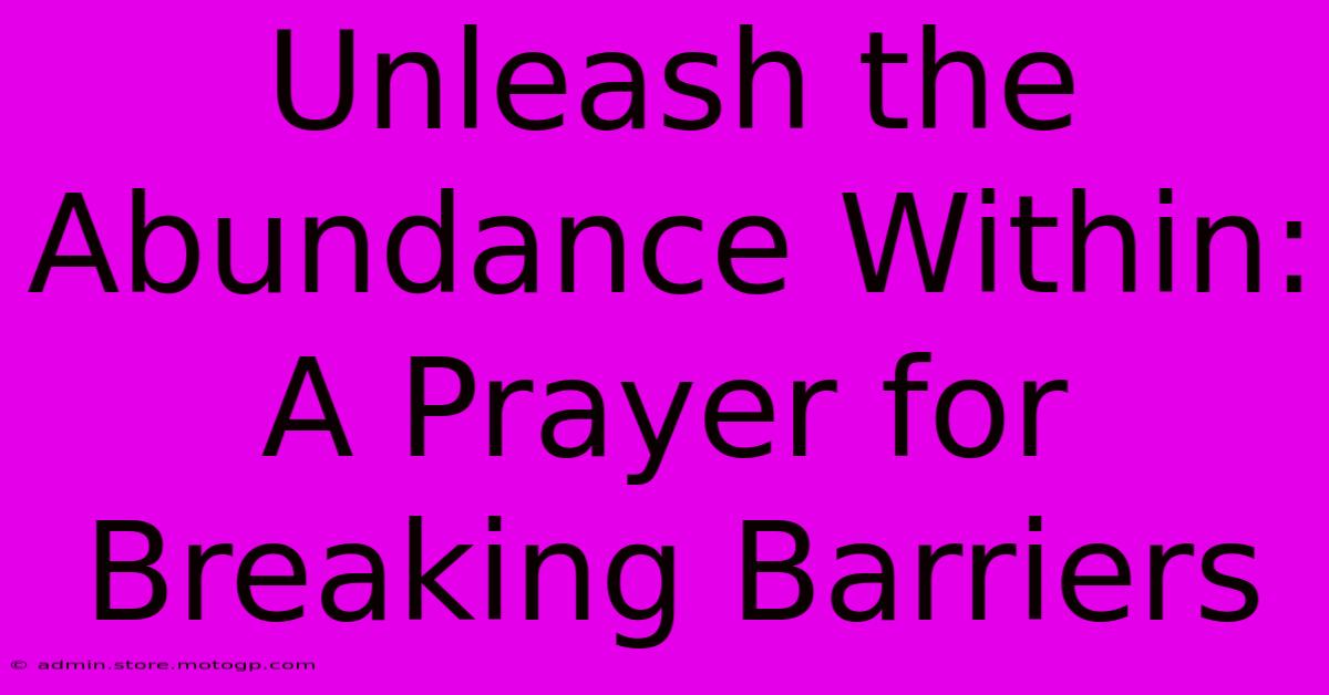 Unleash The Abundance Within: A Prayer For Breaking Barriers