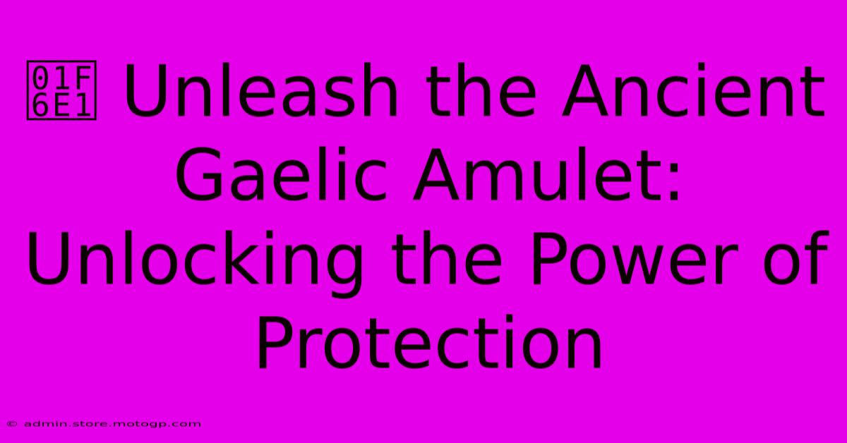 🛡️ Unleash The Ancient Gaelic Amulet: Unlocking The Power Of Protection