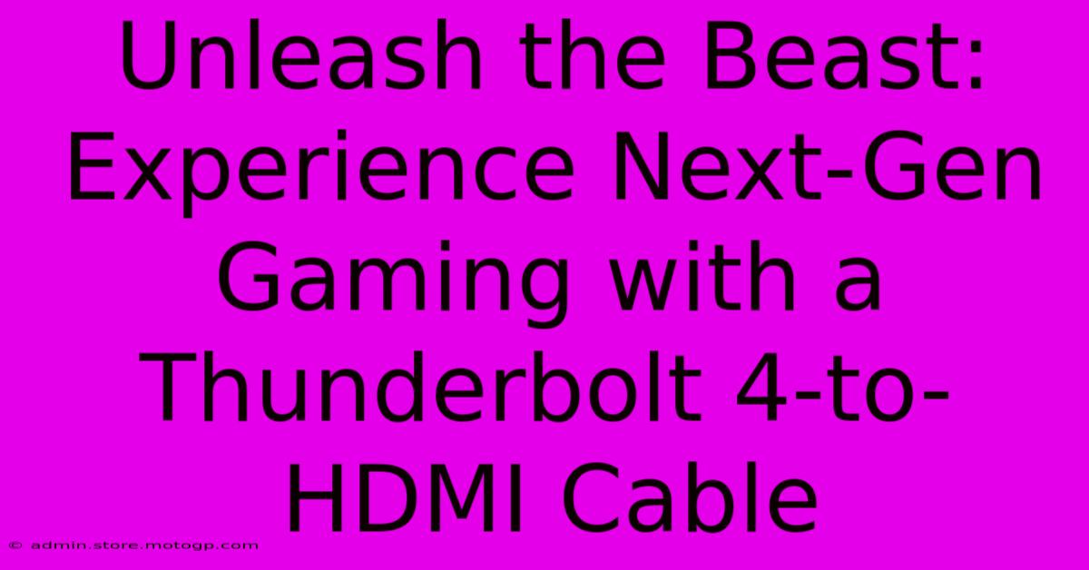 Unleash The Beast: Experience Next-Gen Gaming With A Thunderbolt 4-to-HDMI Cable