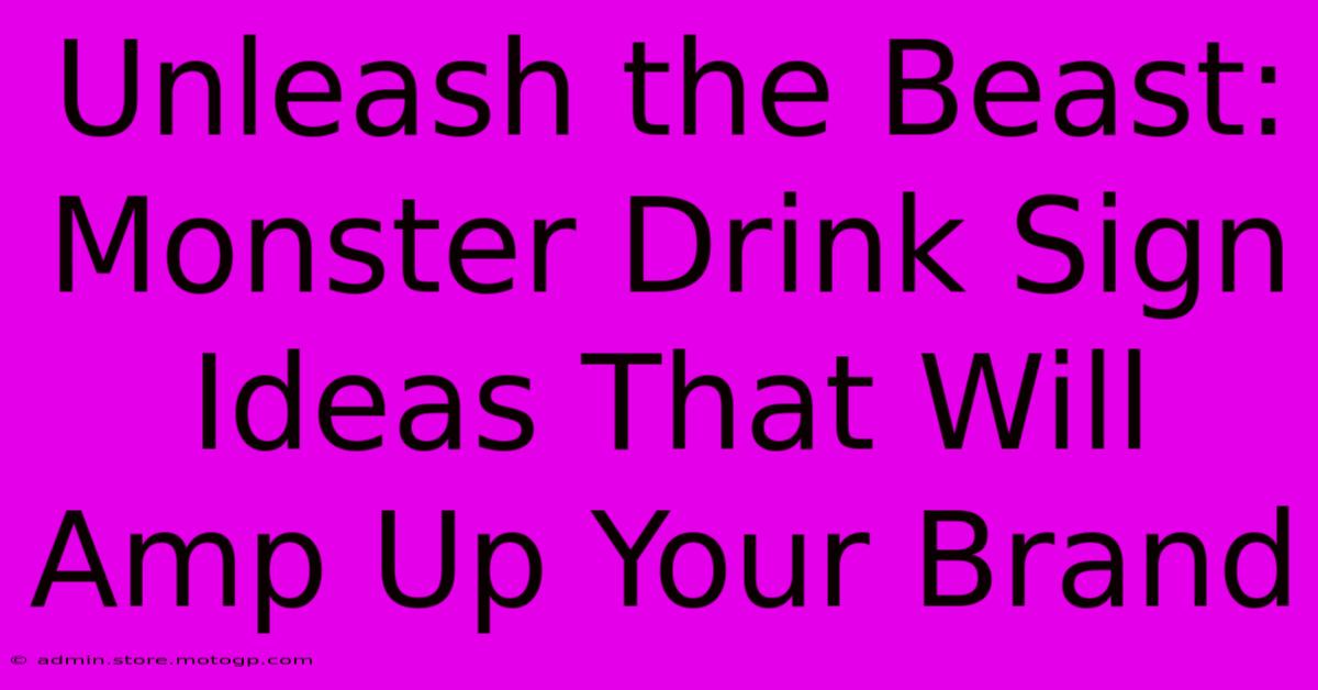 Unleash The Beast: Monster Drink Sign Ideas That Will Amp Up Your Brand