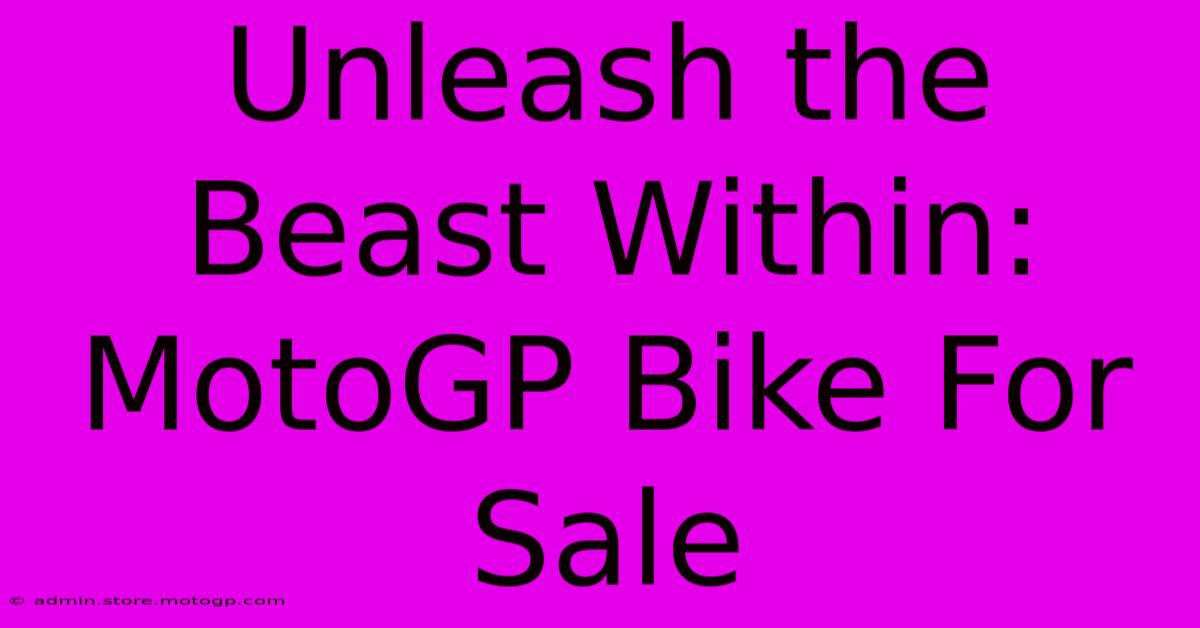 Unleash The Beast Within: MotoGP Bike For Sale