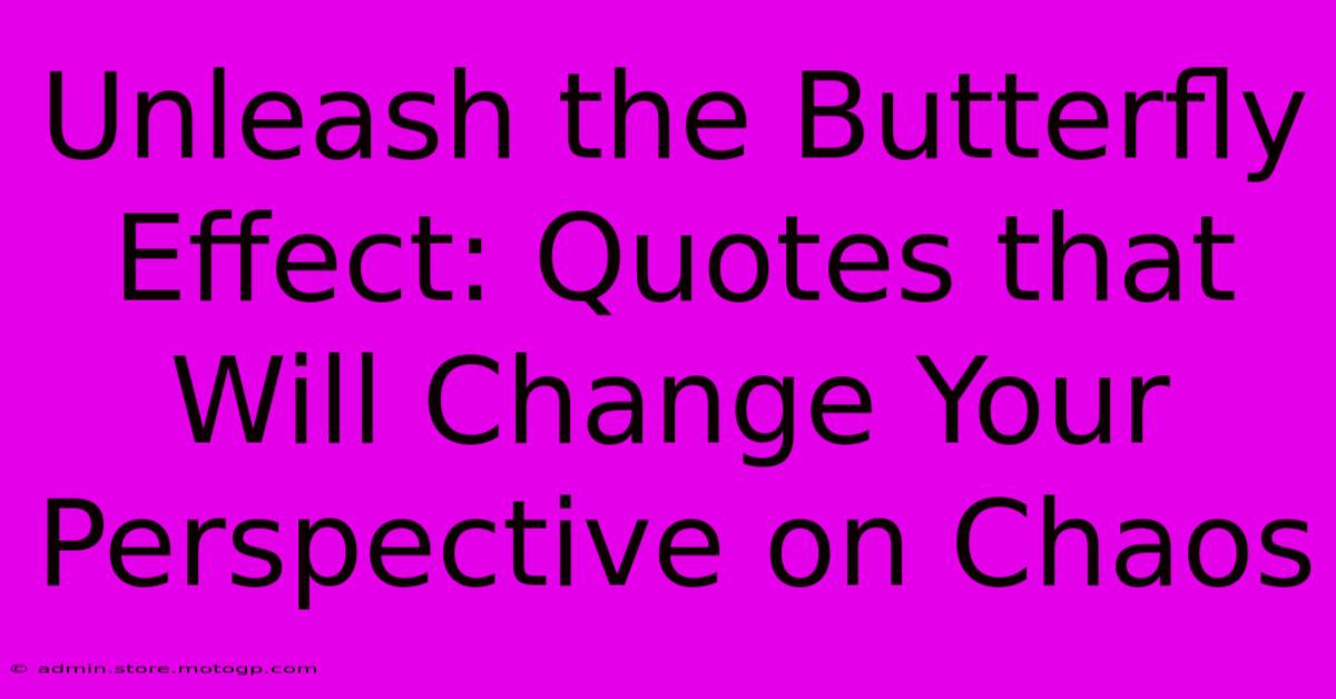 Unleash The Butterfly Effect: Quotes That Will Change Your Perspective On Chaos