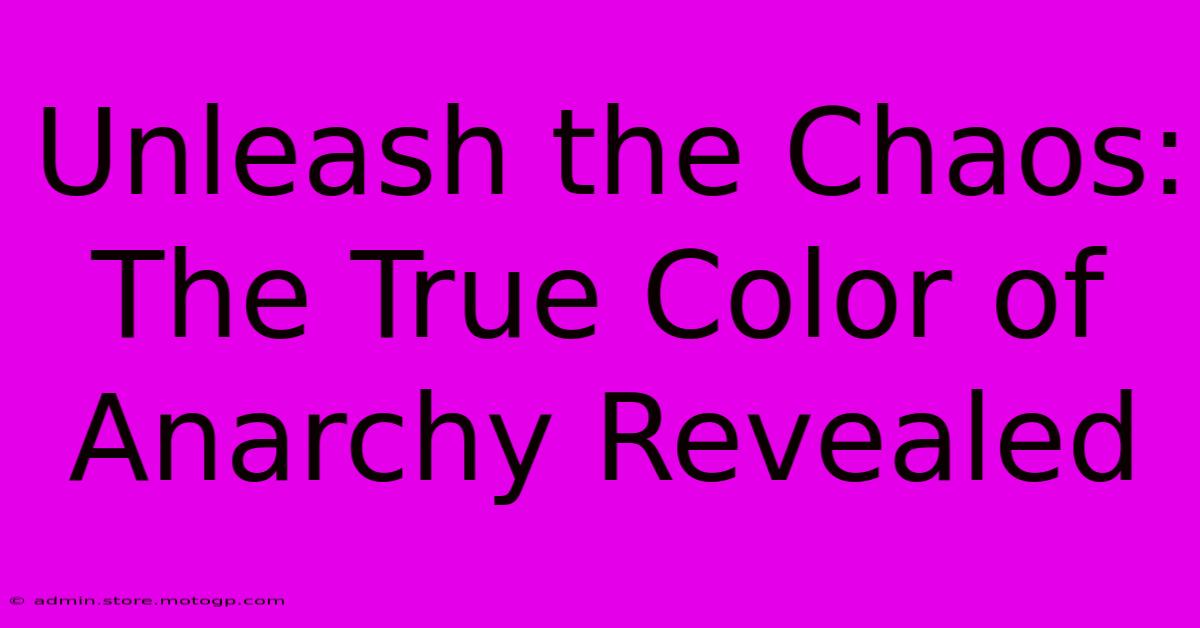 Unleash The Chaos: The True Color Of Anarchy Revealed