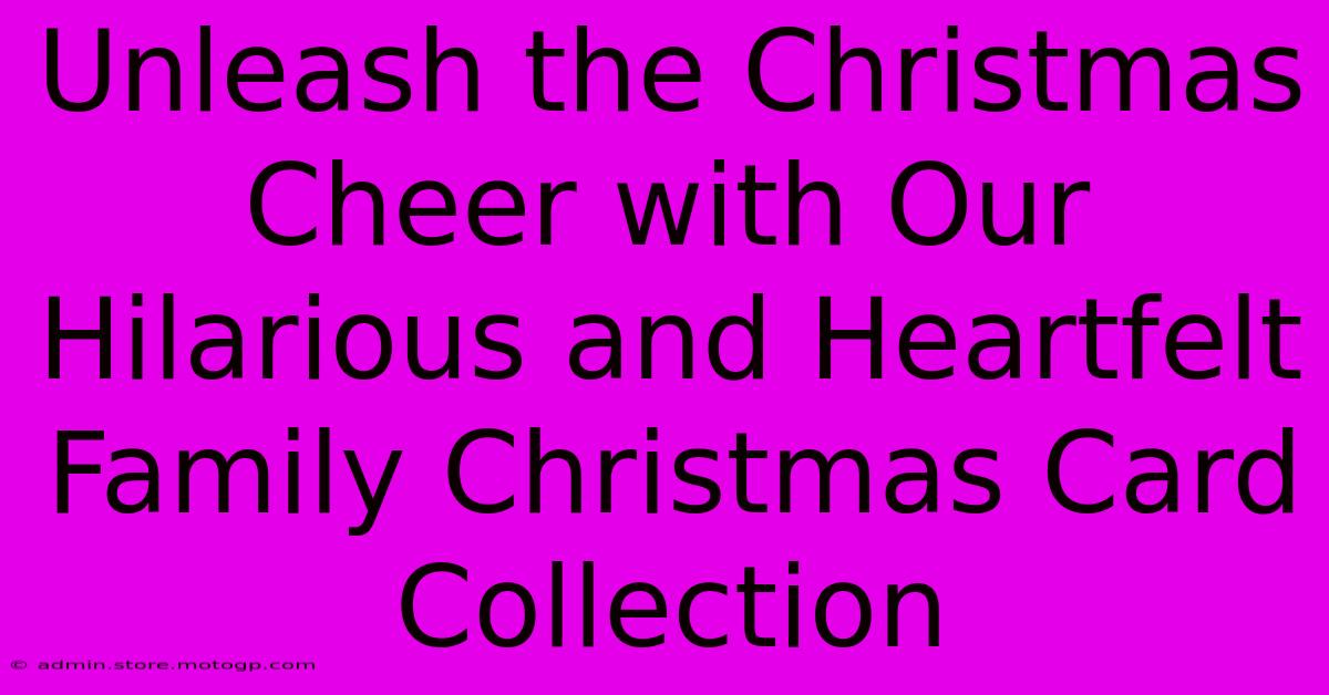 Unleash The Christmas Cheer With Our Hilarious And Heartfelt Family Christmas Card Collection