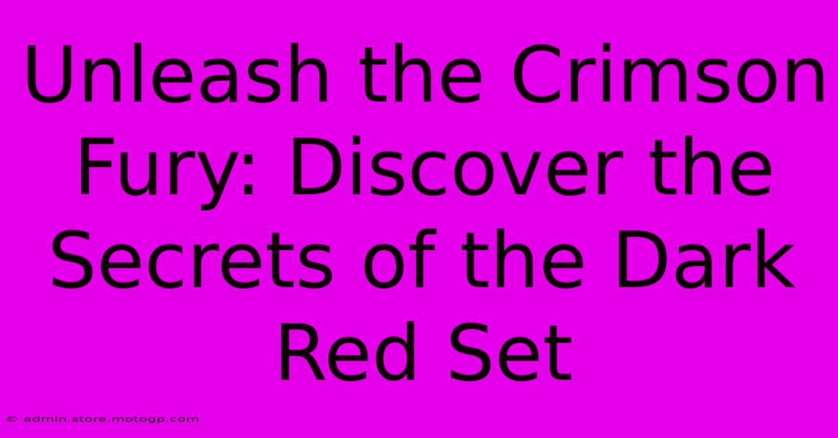 Unleash The Crimson Fury: Discover The Secrets Of The Dark Red Set